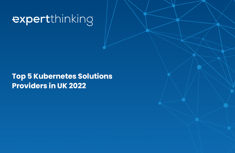 You are currently viewing Top 5 Kubernetes Solutions Providers in UK 2022